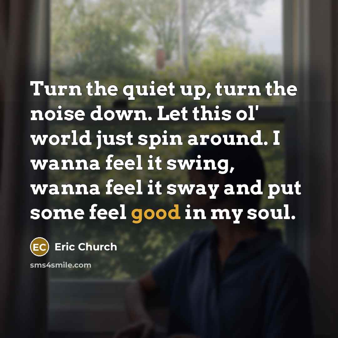 “Turn the quiet up, turn the noise down. Let this…” quote by Eric Church