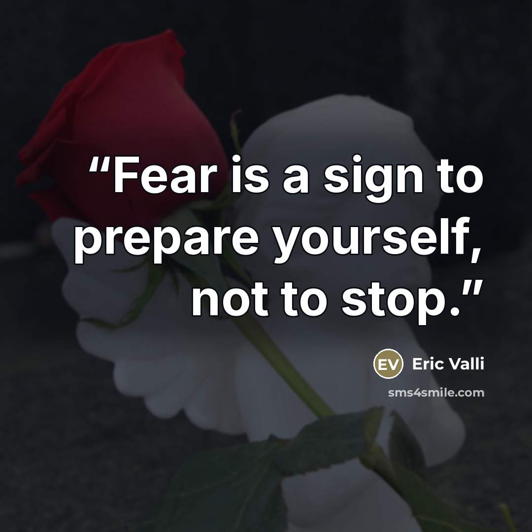 “Fear is a sign to prepare yourself, not to stop.” quote by Eric Valli