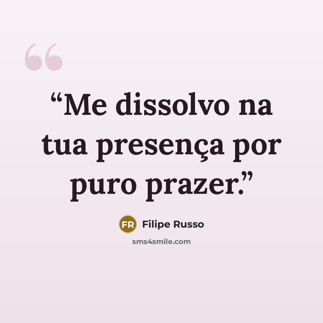 “Me dissolvo na tua presença por puro prazer.” quote by Filipe Russo