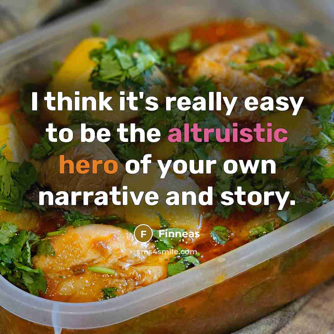 “I think it's really easy to be the altruistic hero of your own narrative and story.” quote by Finneas