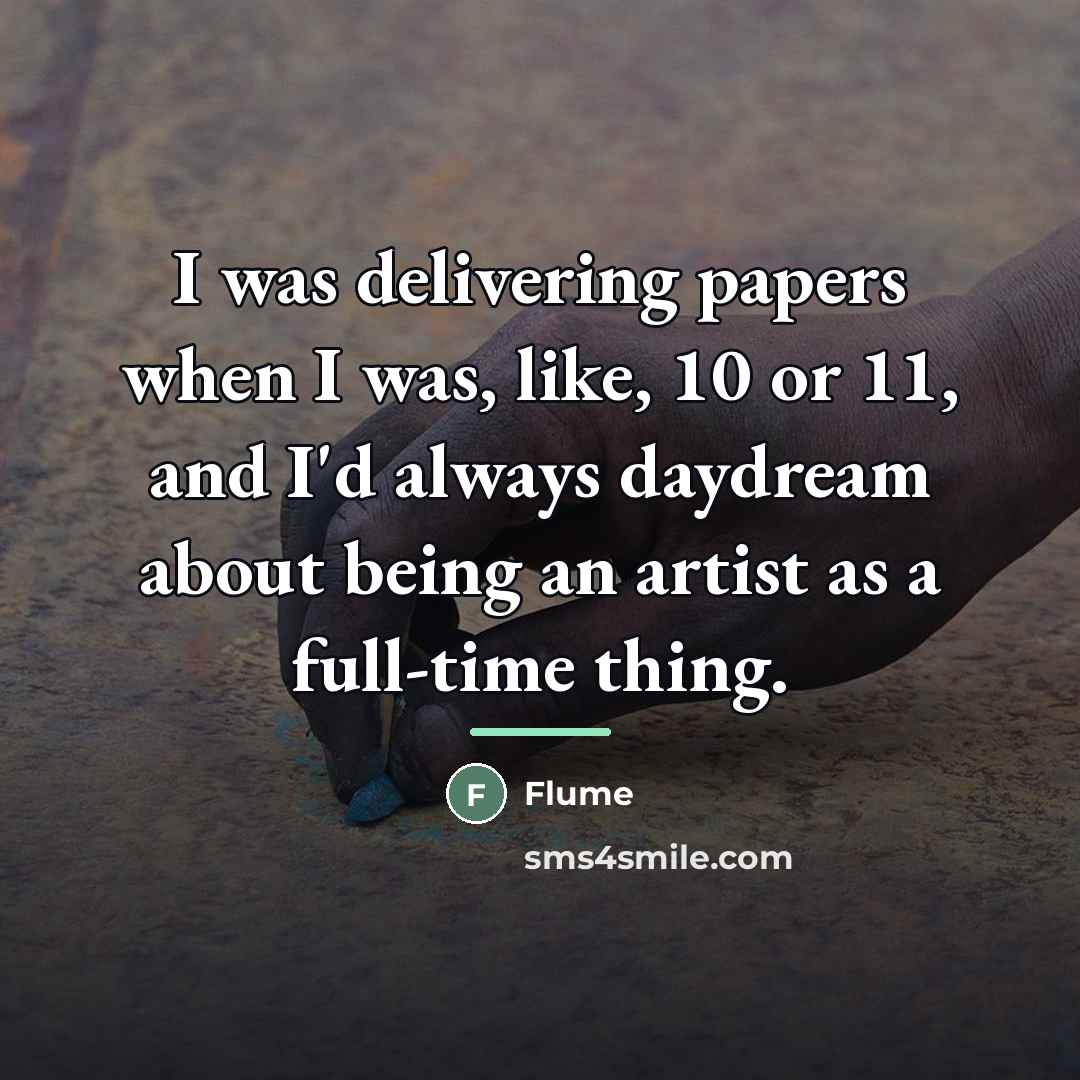 “I was delivering papers when I was, like, 10 or…” quote by Flume