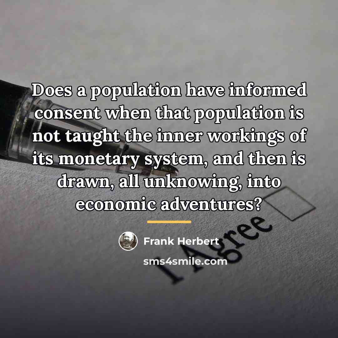 “Does a population have informed consent when that population is…” quote by Frank Herbert