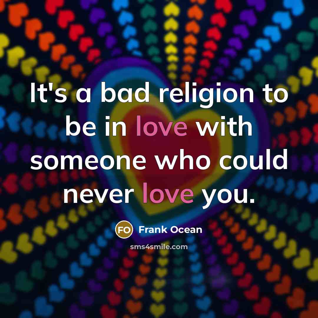 “It's a bad religion to be in love with someone…” quote by Frank Ocean