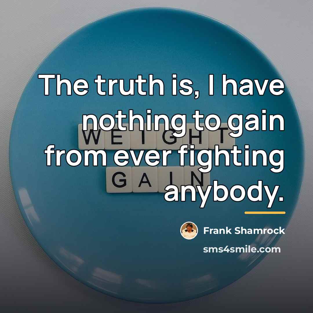 “The truth is, I have nothing to gain from ever…” quote by Frank Shamrock