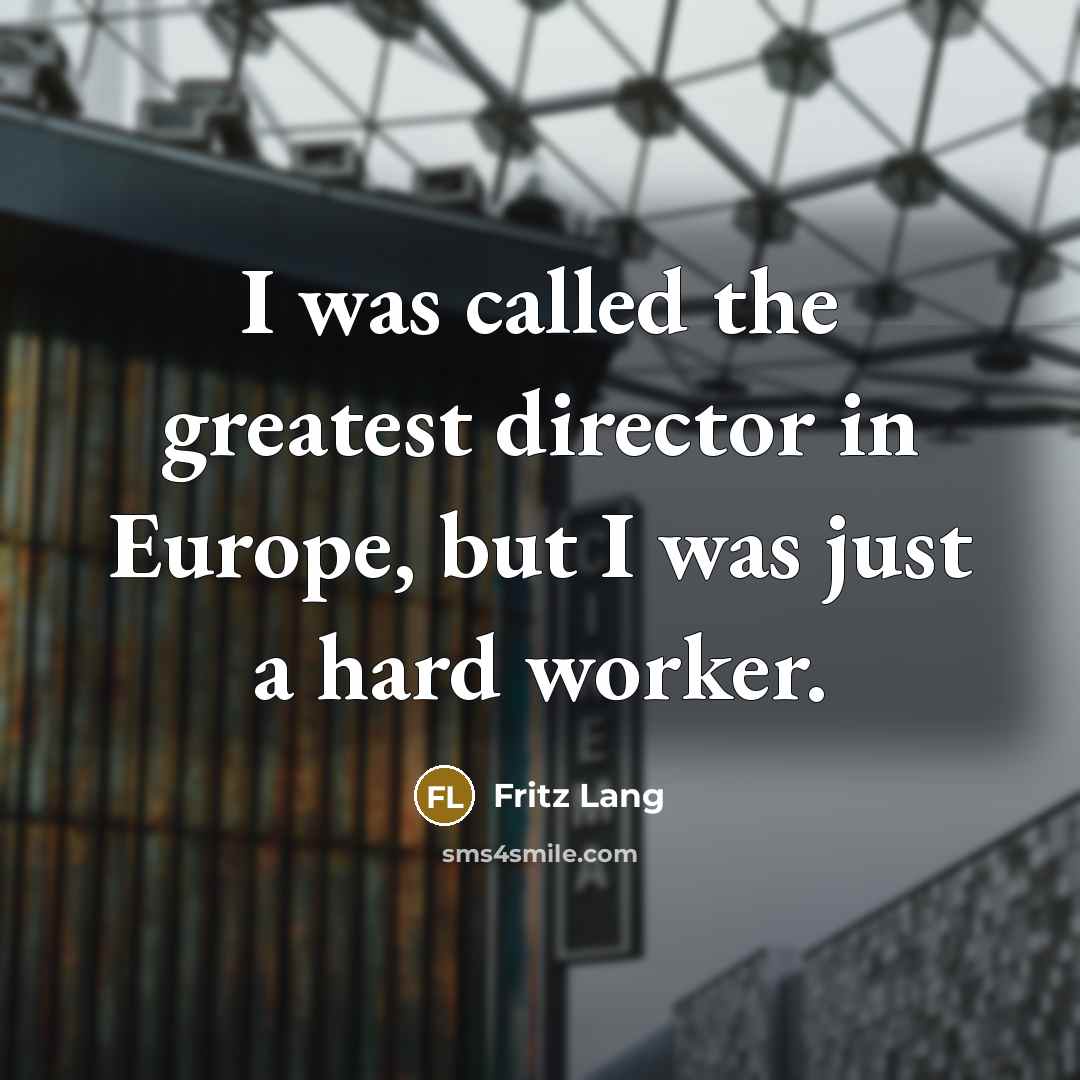 “I was called the greatest director in Europe, but I…” quote by Fritz Lang