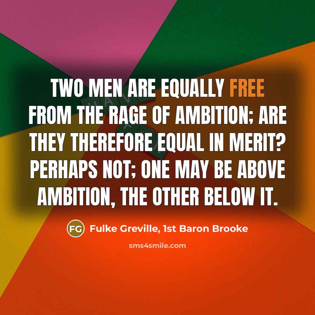 “Two men are equally free from the rage of ambition;…” quote by Fulke Greville, 1st Baron Brooke