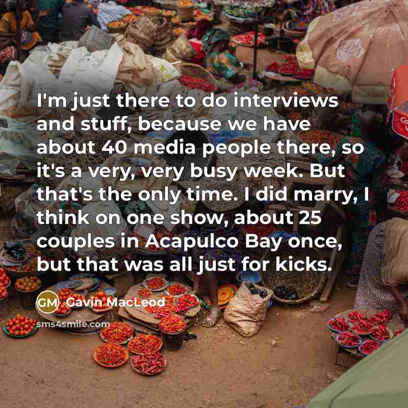 “I'm just there to do interviews and stuff, because we…” quote by Gavin MacLeod