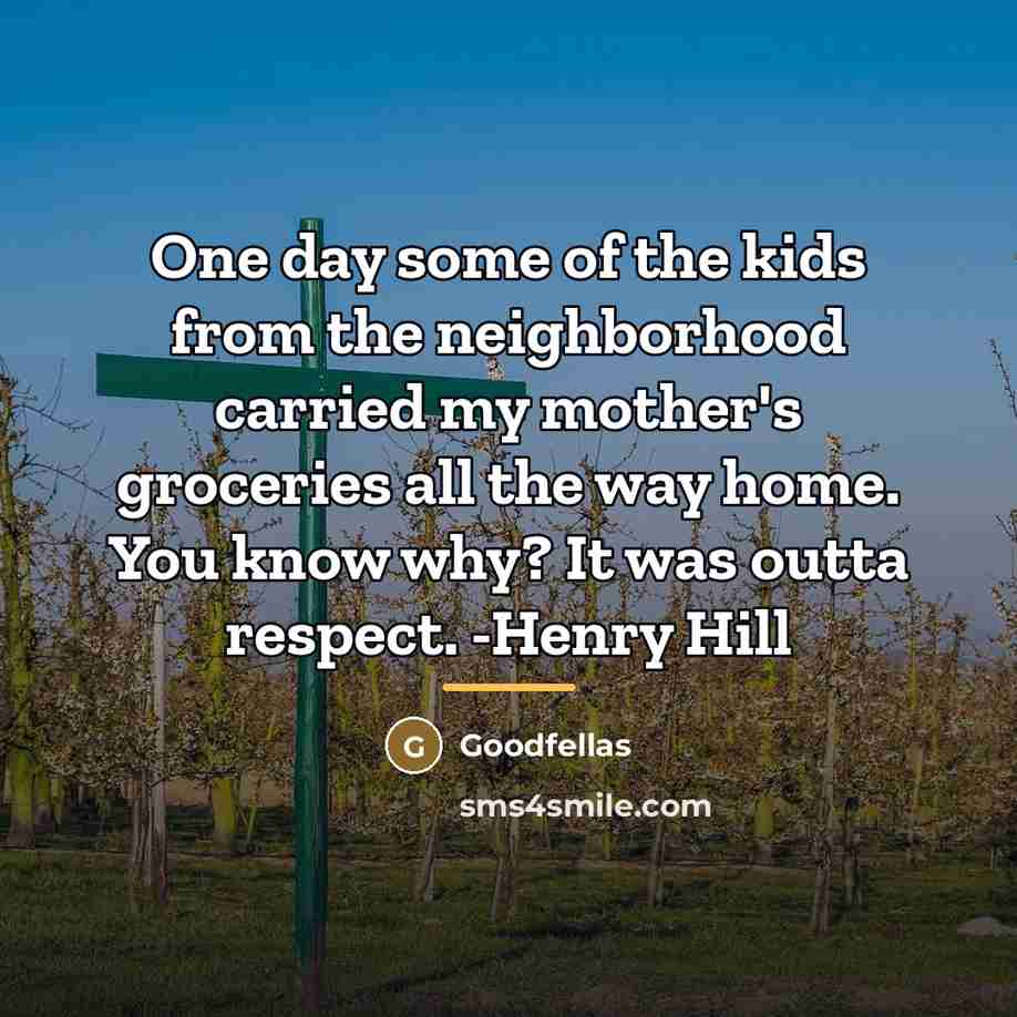 “One day some of the kids from the neighborhood carried…” quote by Goodfellas