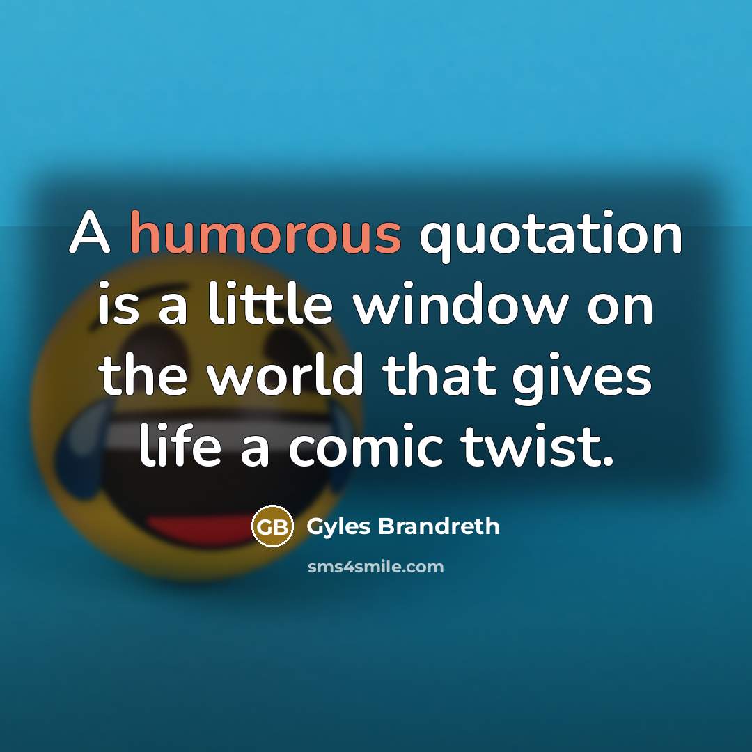 “A humorous quotation is a little window on the world…” quote by Gyles Brandreth