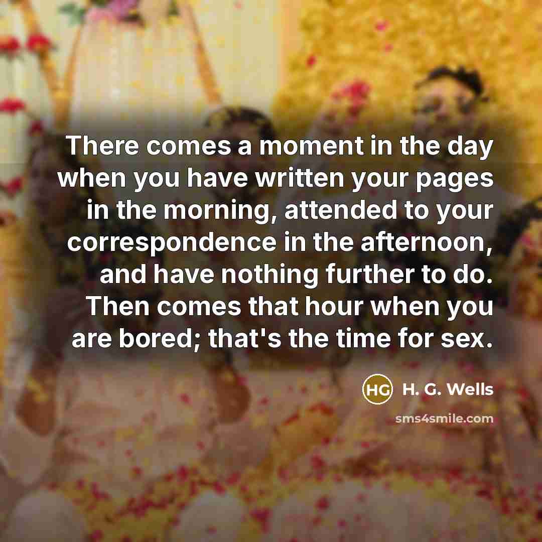 “There comes a moment in the day when you have…” quote by H. G. Wells