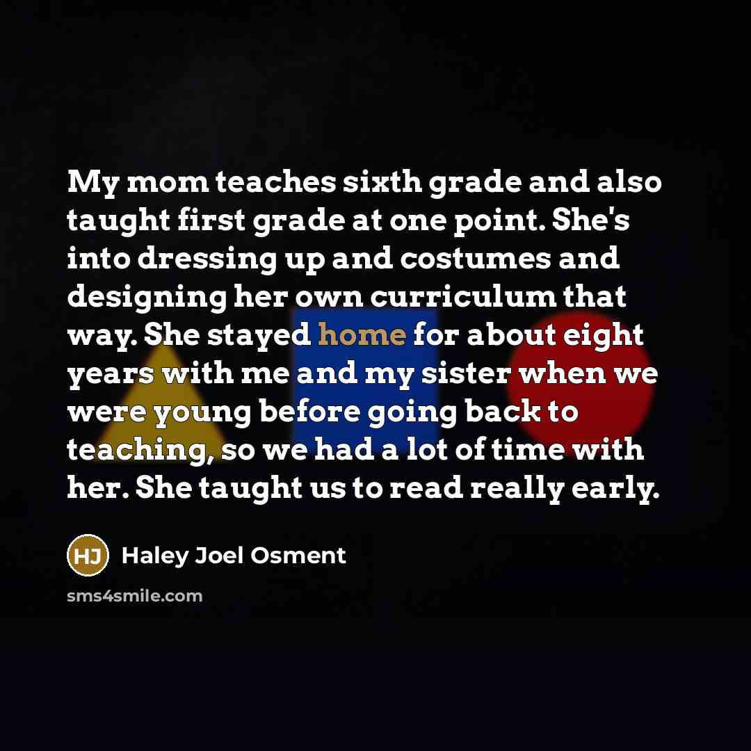 “My mom teaches sixth grade and also taught first grade…” quote by Haley Joel Osment