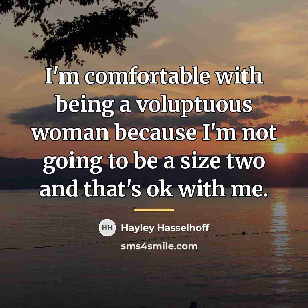 “I'm comfortable with being a voluptuous woman because I'm not…” quote by Hayley Hasselhoff