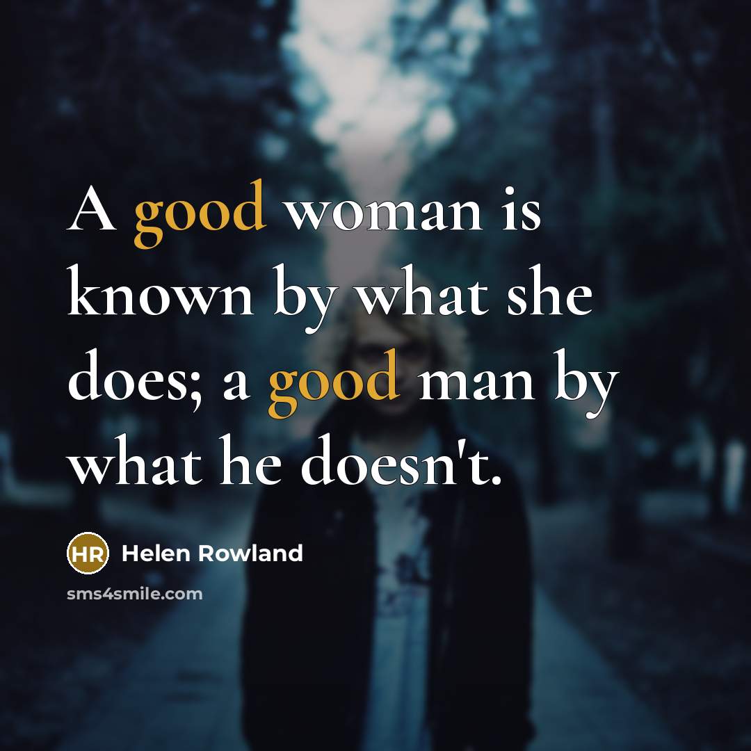 “A good woman is known by what she does; a…” quote by Helen Rowland