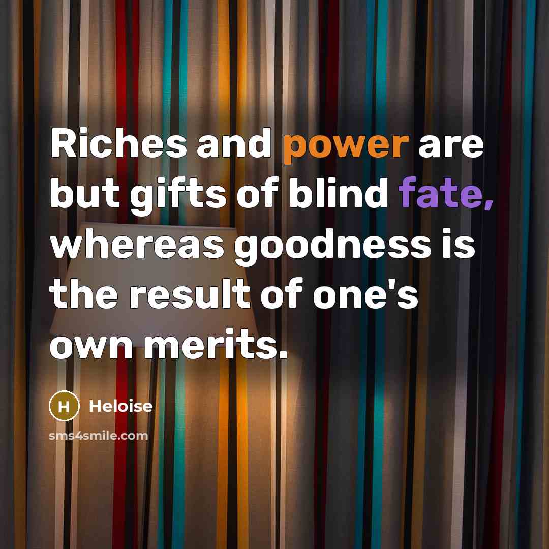 “Riches and power are but gifts of blind fate, whereas…” quote by Heloise
