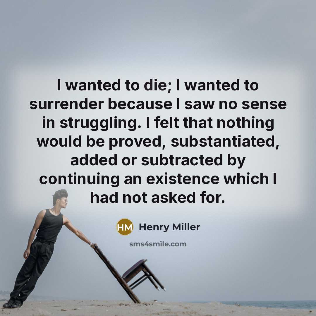 “I wanted to die; I wanted to surrender because I…” quote by Henry Miller