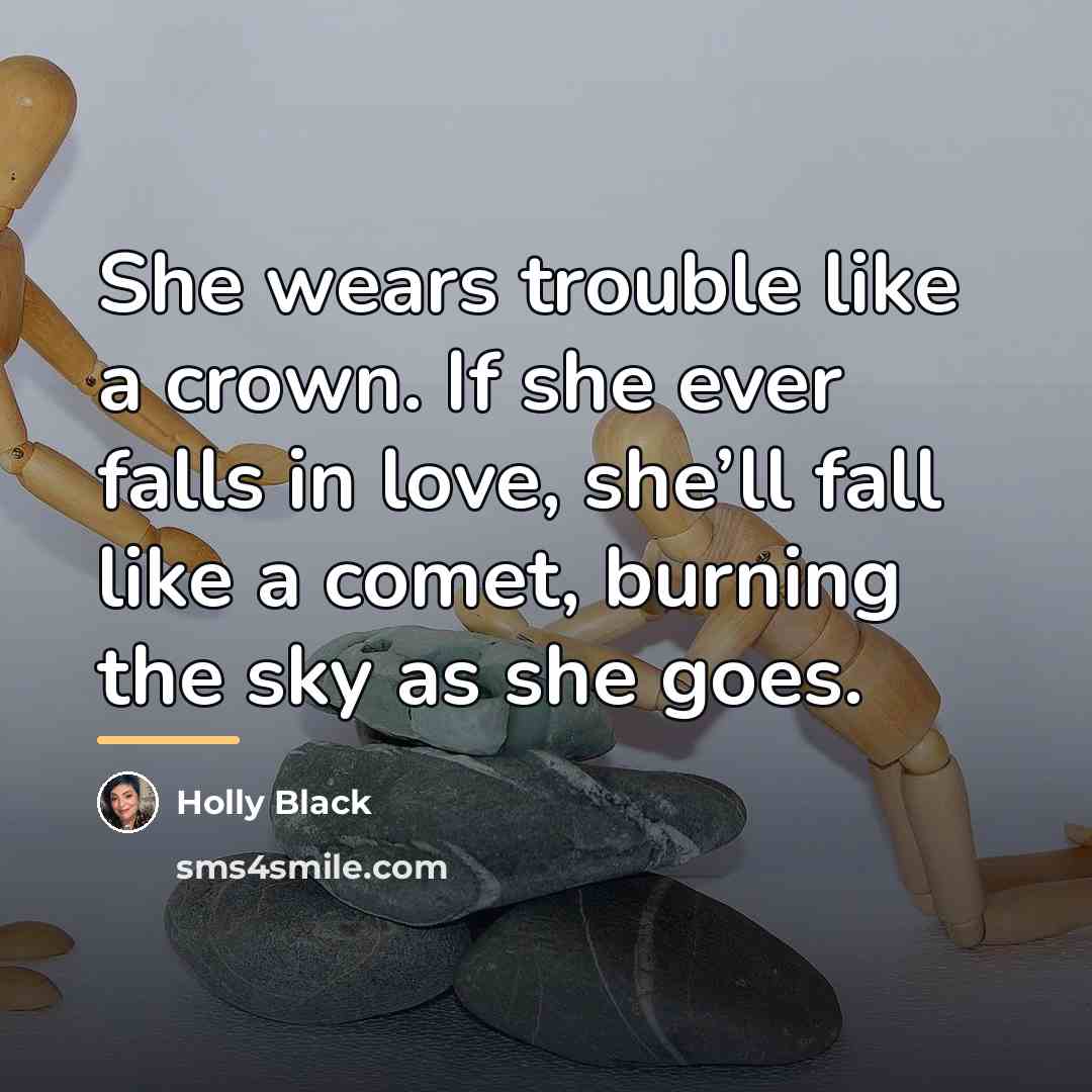 “She wears trouble like a crown. If she ever falls…” quote by Holly Black