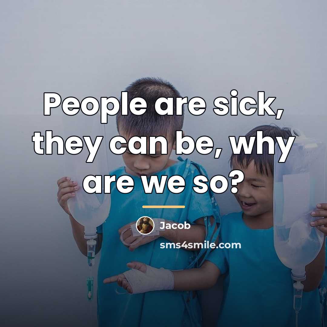 “People are sick, they can be, why are we so?…” quote by Jacob