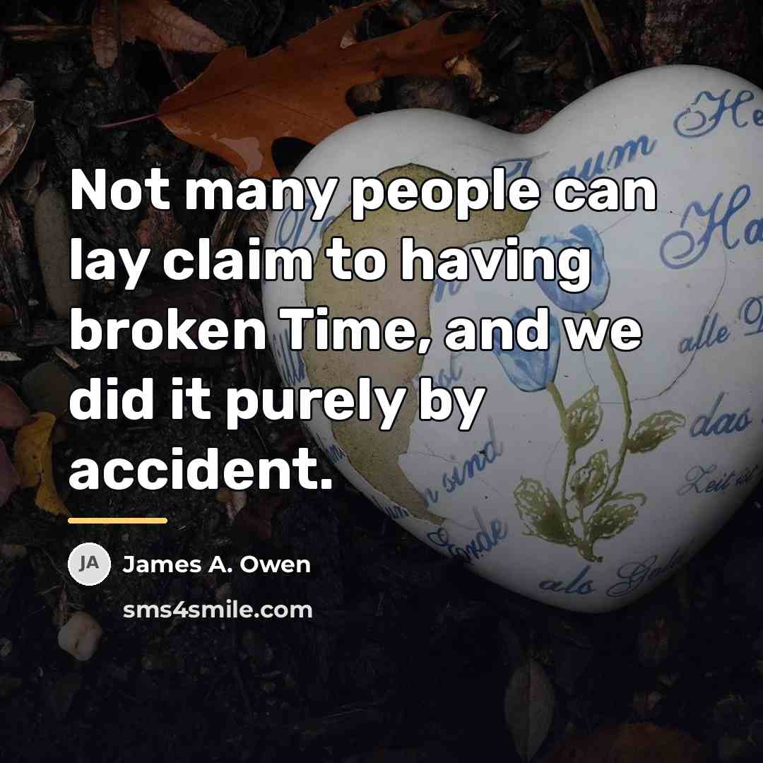 “Not many people can lay claim to having broken Time,…” quote by James A. Owen