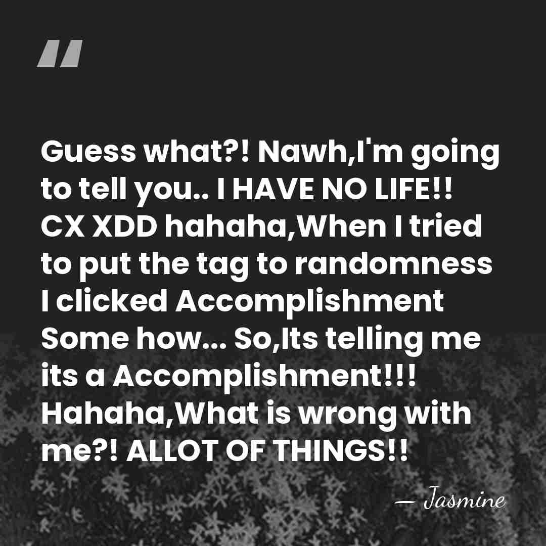 Guess what?! Nawh,I'm going to tell you.. I HAVE NO LIFE!! CX&hellip; - Jasmine