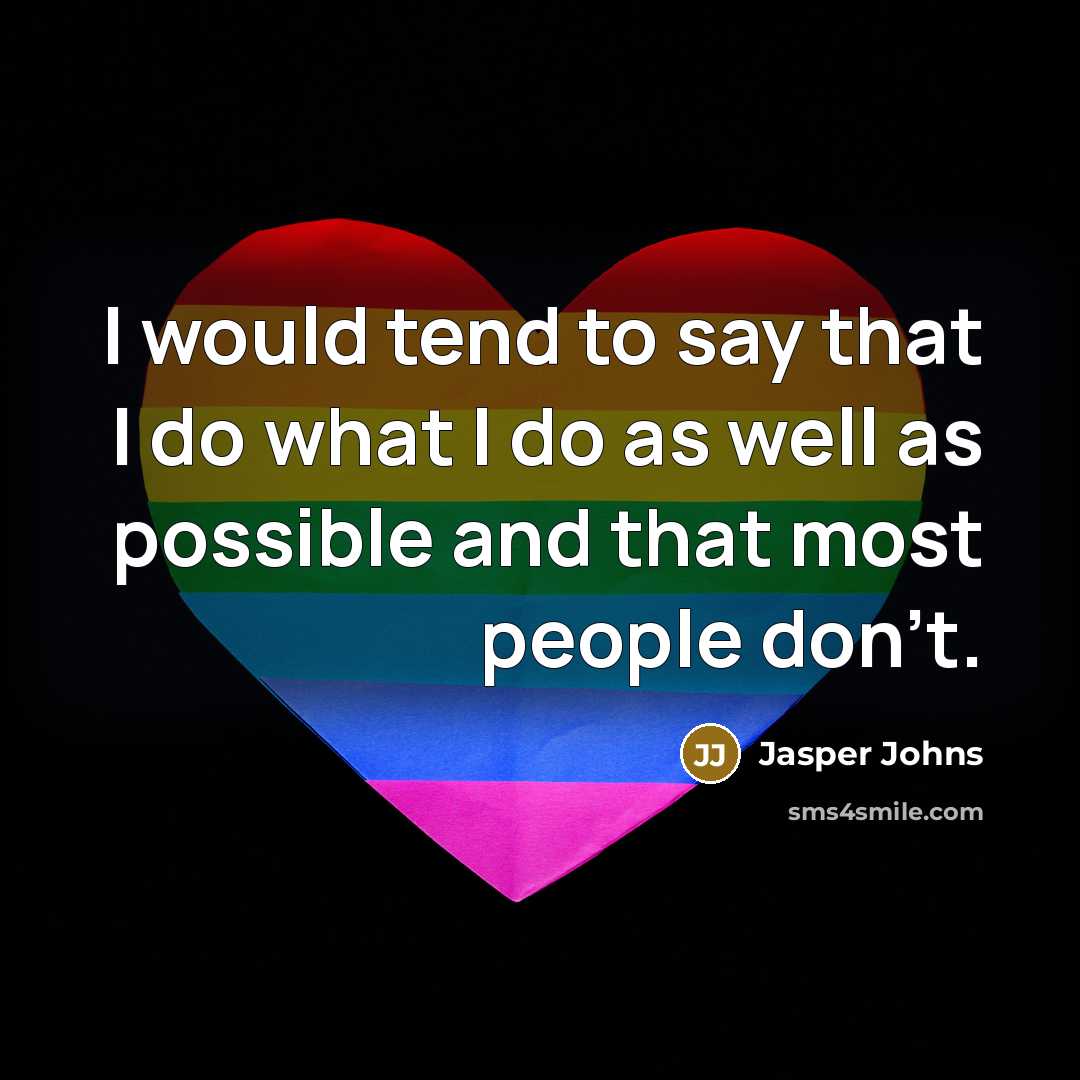 “I would tend to say that I do what I…” quote by Jasper Johns