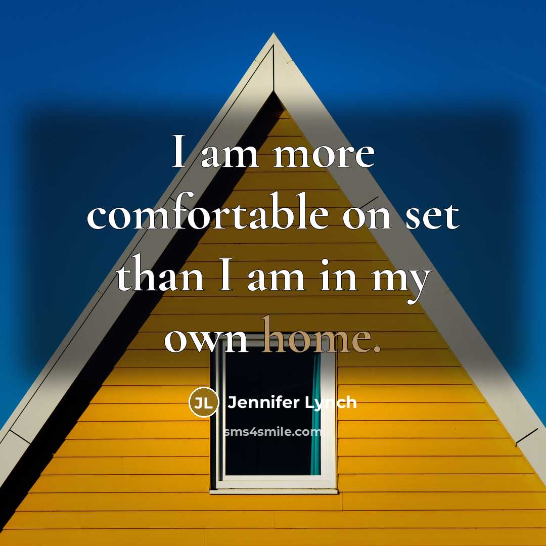 “I am more comfortable on set than I am in…” quote by Jennifer Lynch