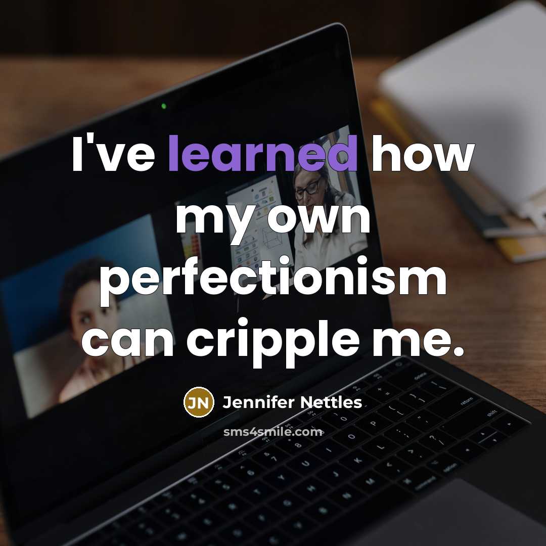 “I've learned how my own perfectionism can cripple me.…” quote by Jennifer Nettles
