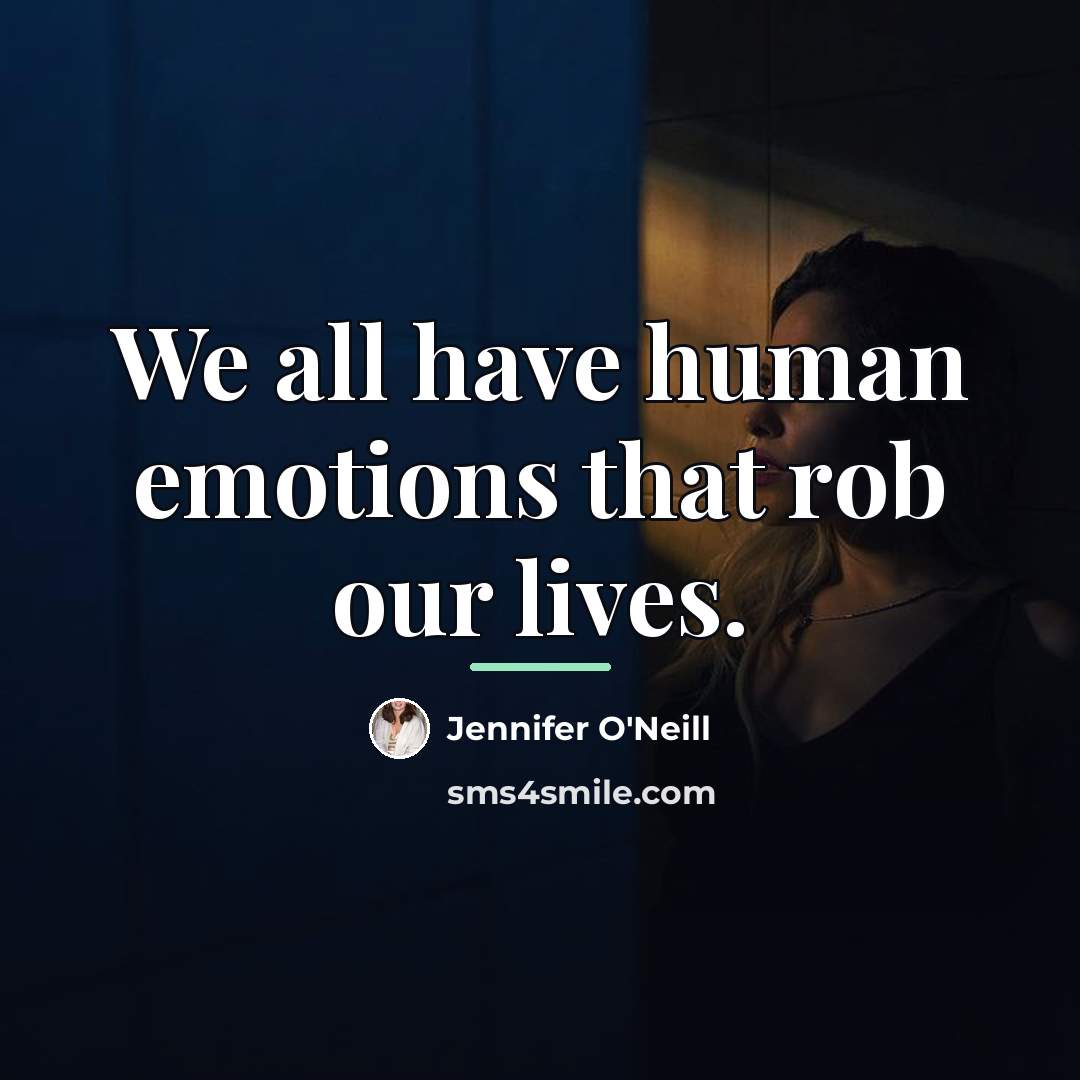 “We all have human emotions that rob our lives.…” quote by Jennifer O'Neill