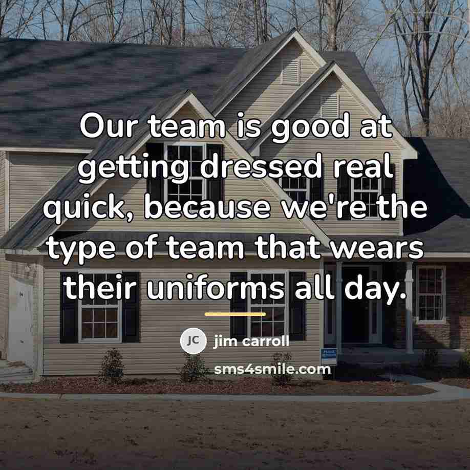 “Our team is good at getting dressed real quick, because…” quote by Jim Carroll