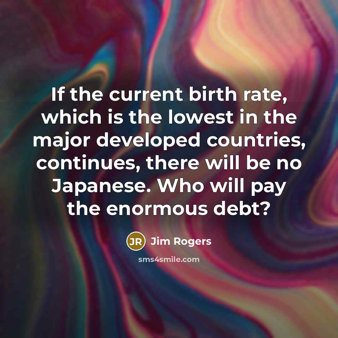 “If the current birth rate, which is the lowest in…” quote by Jim Rogers
