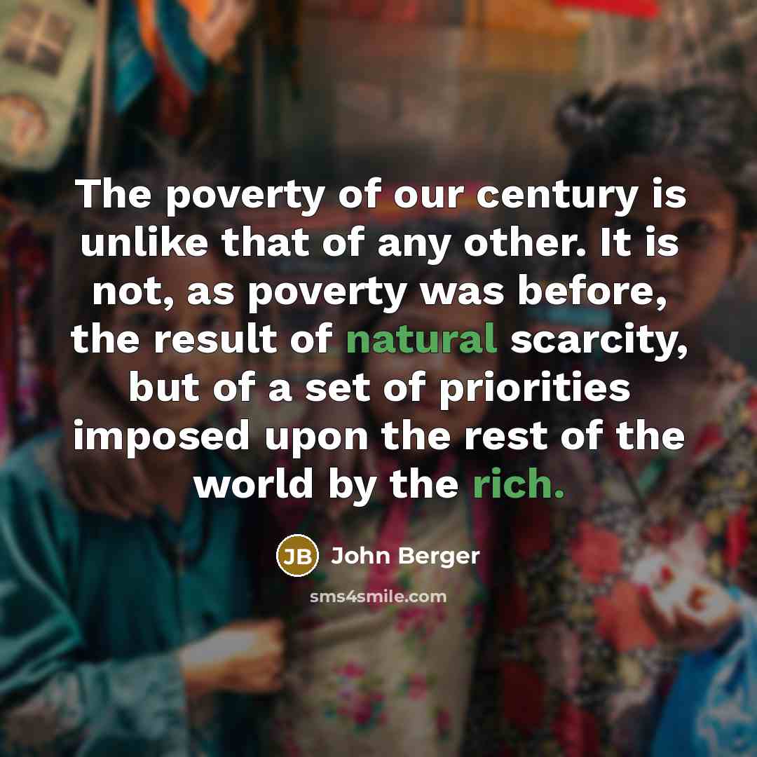 “The poverty of our century is unlike that of any…” quote by John Berger