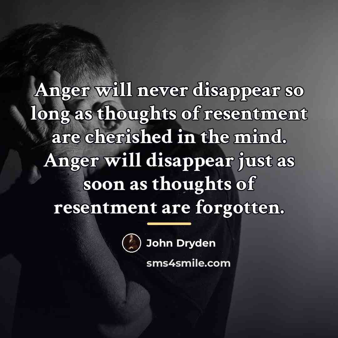 “Anger will never disappear so long as thoughts of resentment…” quote by John Dryden