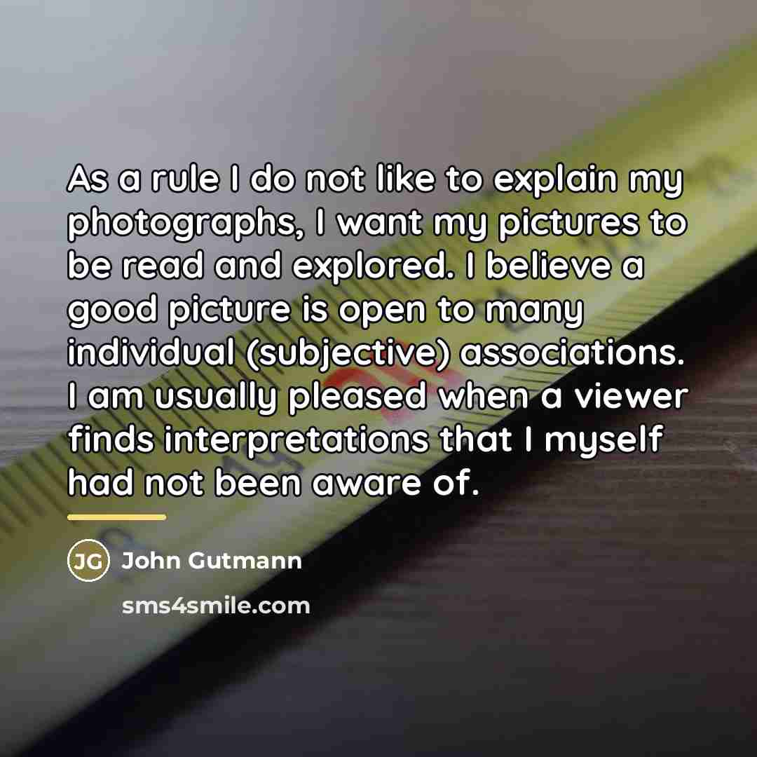 “As a rule I do not like to explain my…” quote by John Gutmann