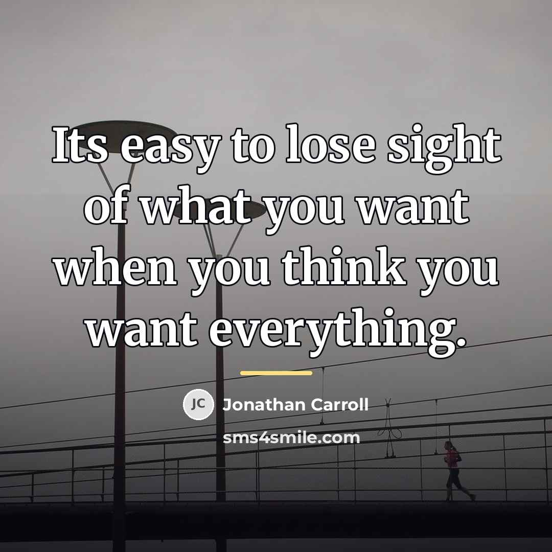 “Its easy to lose sight of what you want when…” quote by Jonathan Carroll
