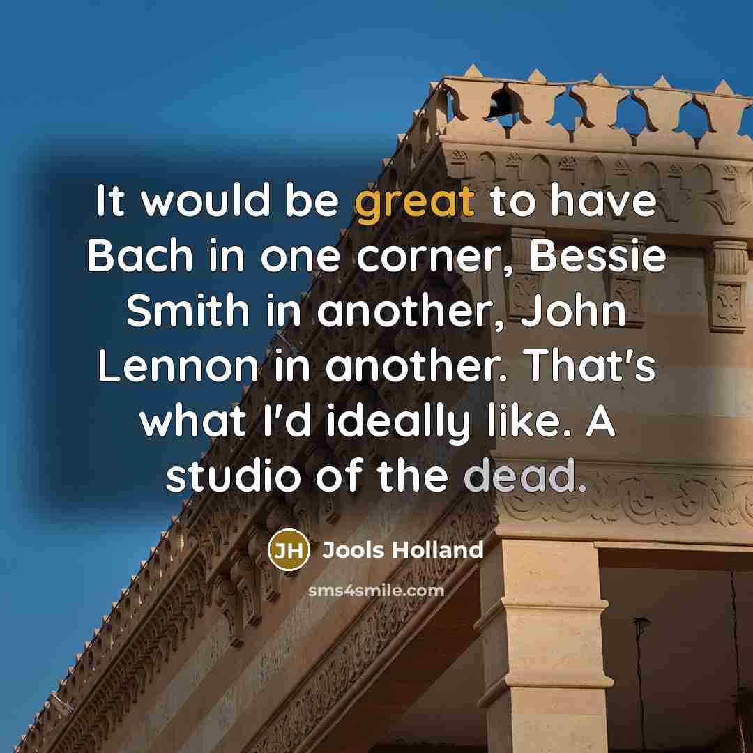 “It would be great to have Bach in one corner,…” quote by Jools Holland