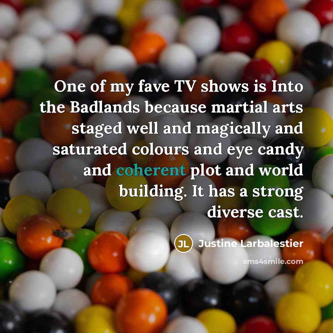 “One of my fave TV shows is Into the Badlands…” quote by Justine Larbalestier
