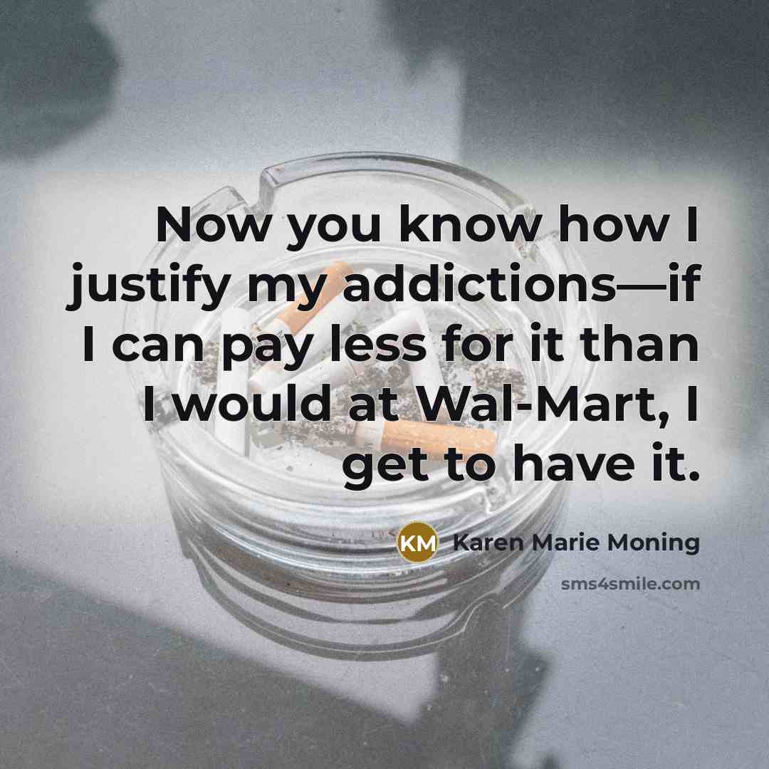“Now you know how I justify my addictions—if I can…” quote by Karen Marie Moning
