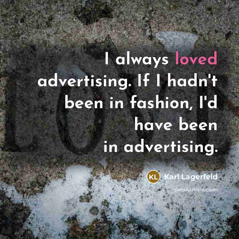 “I always loved advertising. If I hadn't been in fashion,…” quote by Karl Lagerfeld