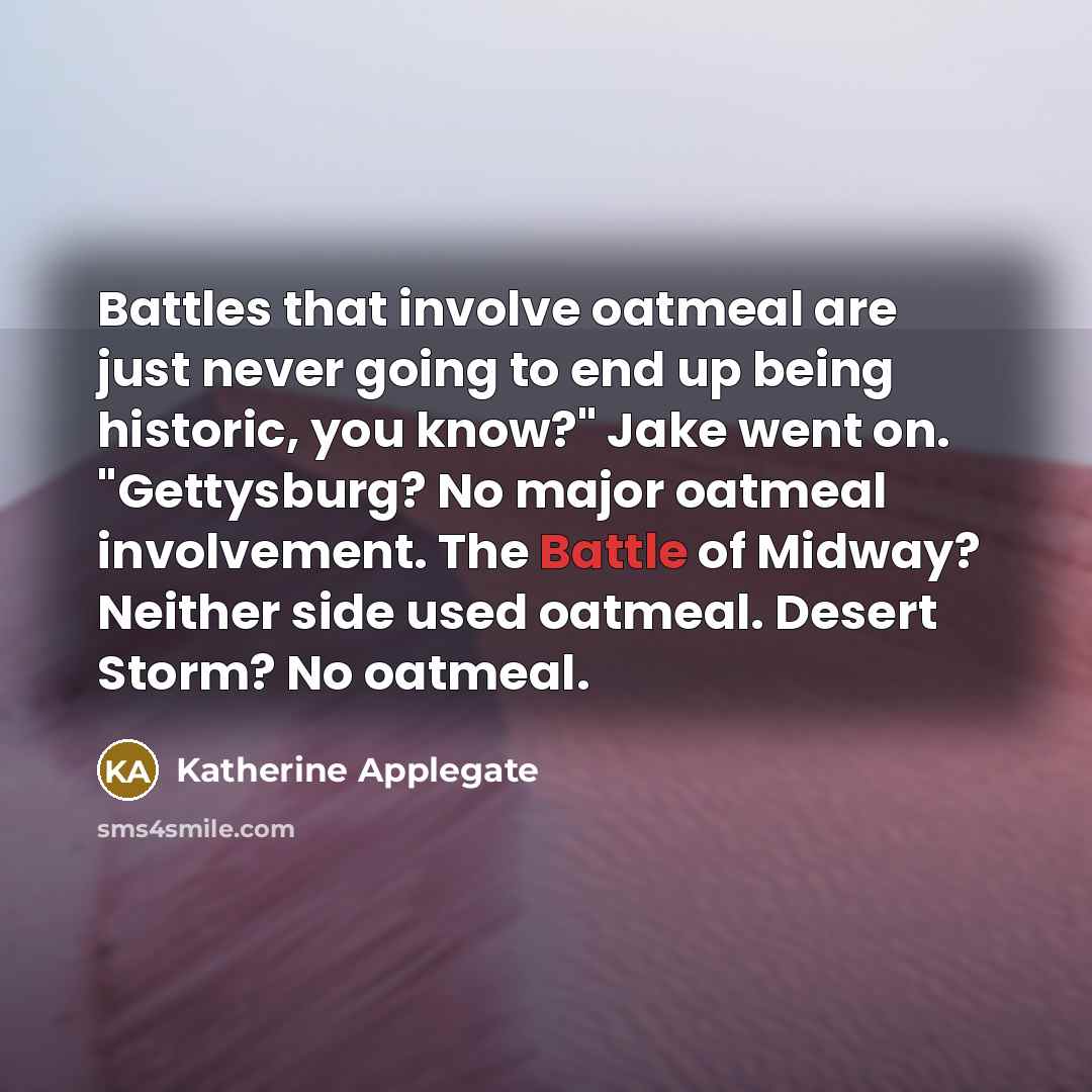 “Battles that involve oatmeal are just never going to end…” quote by Katherine Applegate