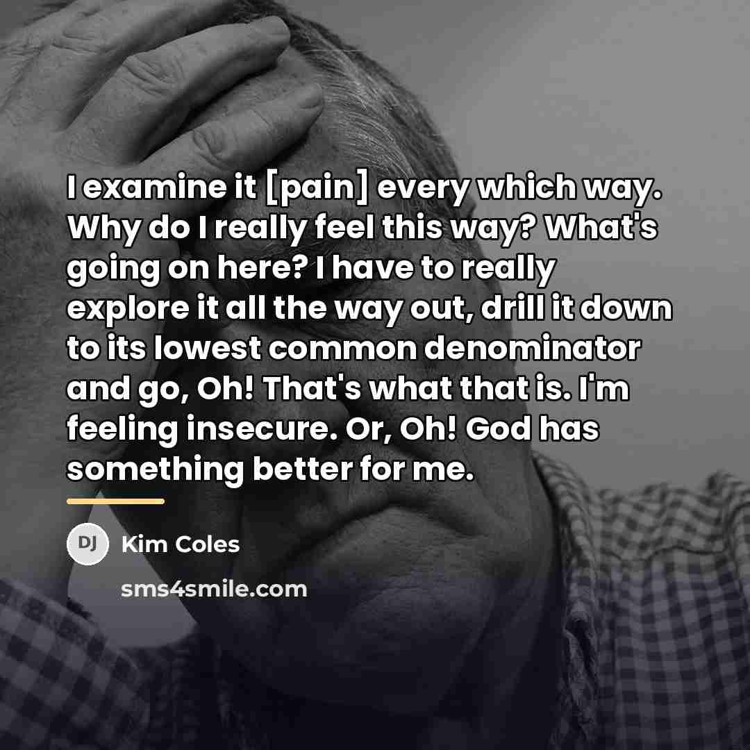“I examine it [pain] every which way. Why do I…” quote by Kim Coles