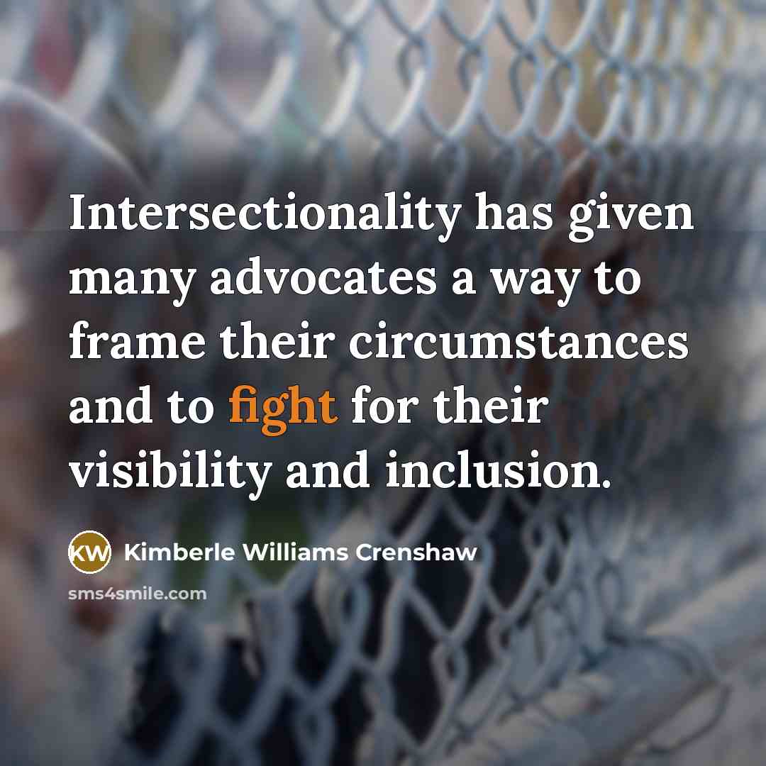 “Intersectionality has given many advocates a way to frame their…” quote by Kimberle Williams Crenshaw