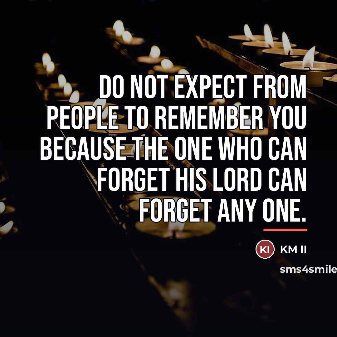 “Do not expect from people to remember you because the…” quote by KM II