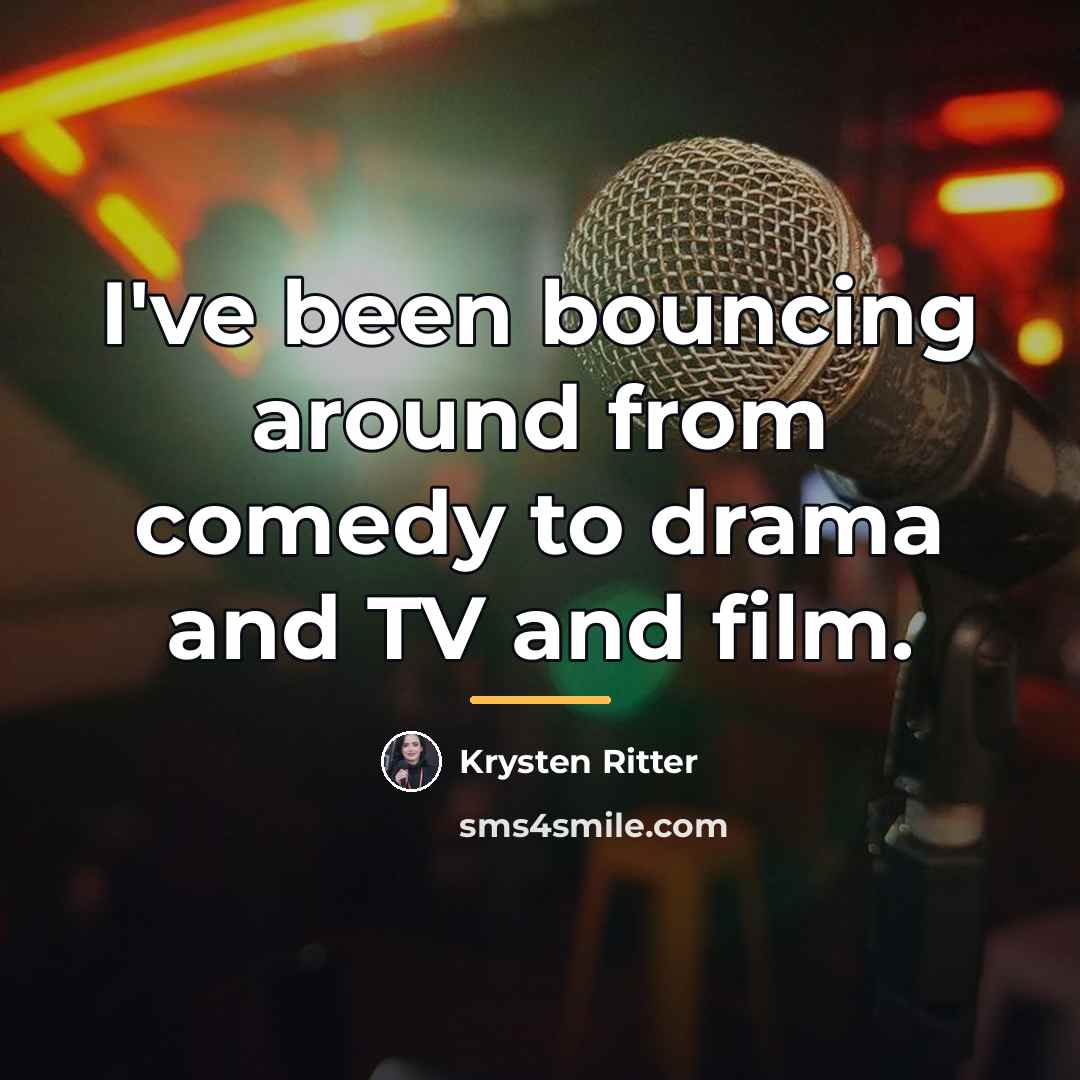 “I've been bouncing around from comedy to drama and TV…” quote by Krysten Ritter