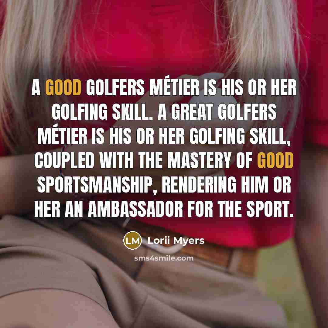 “A good golfers métier is his or her golfing skill.…” quote by Lorii Myers