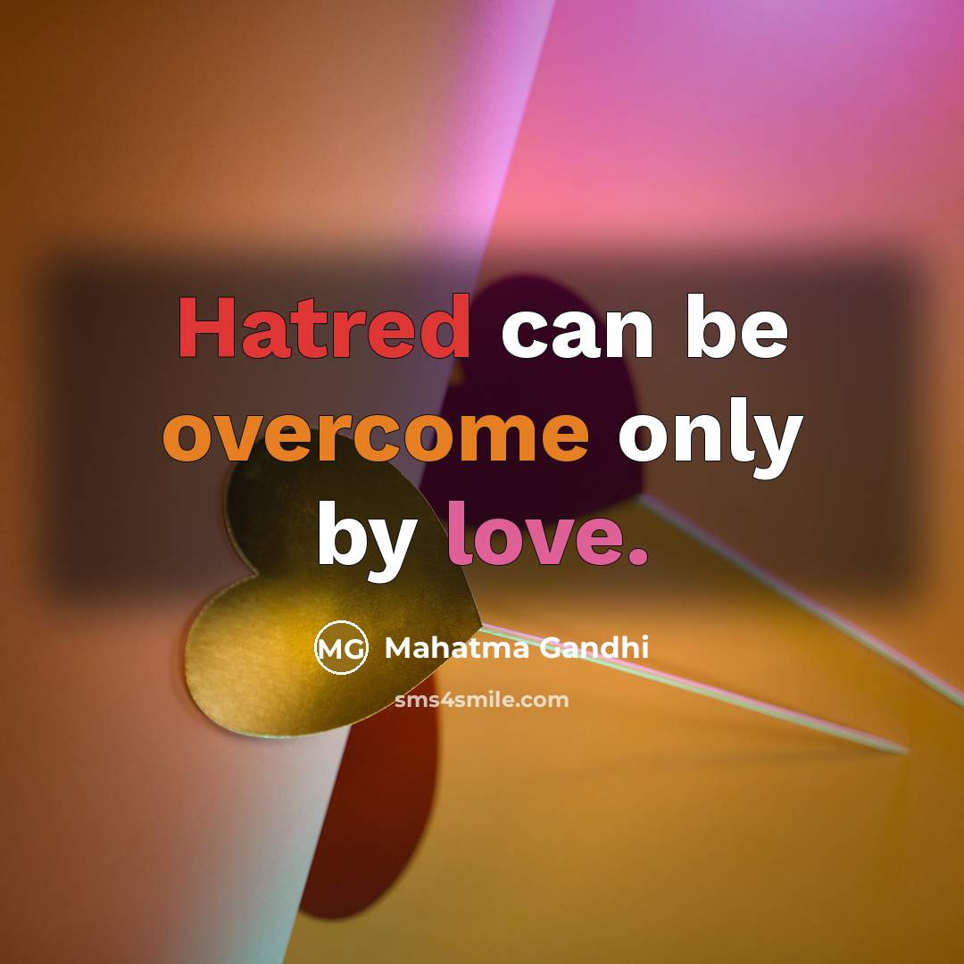 “Hatred can be overcome only by love.…” quote by Mahatma Gandhi