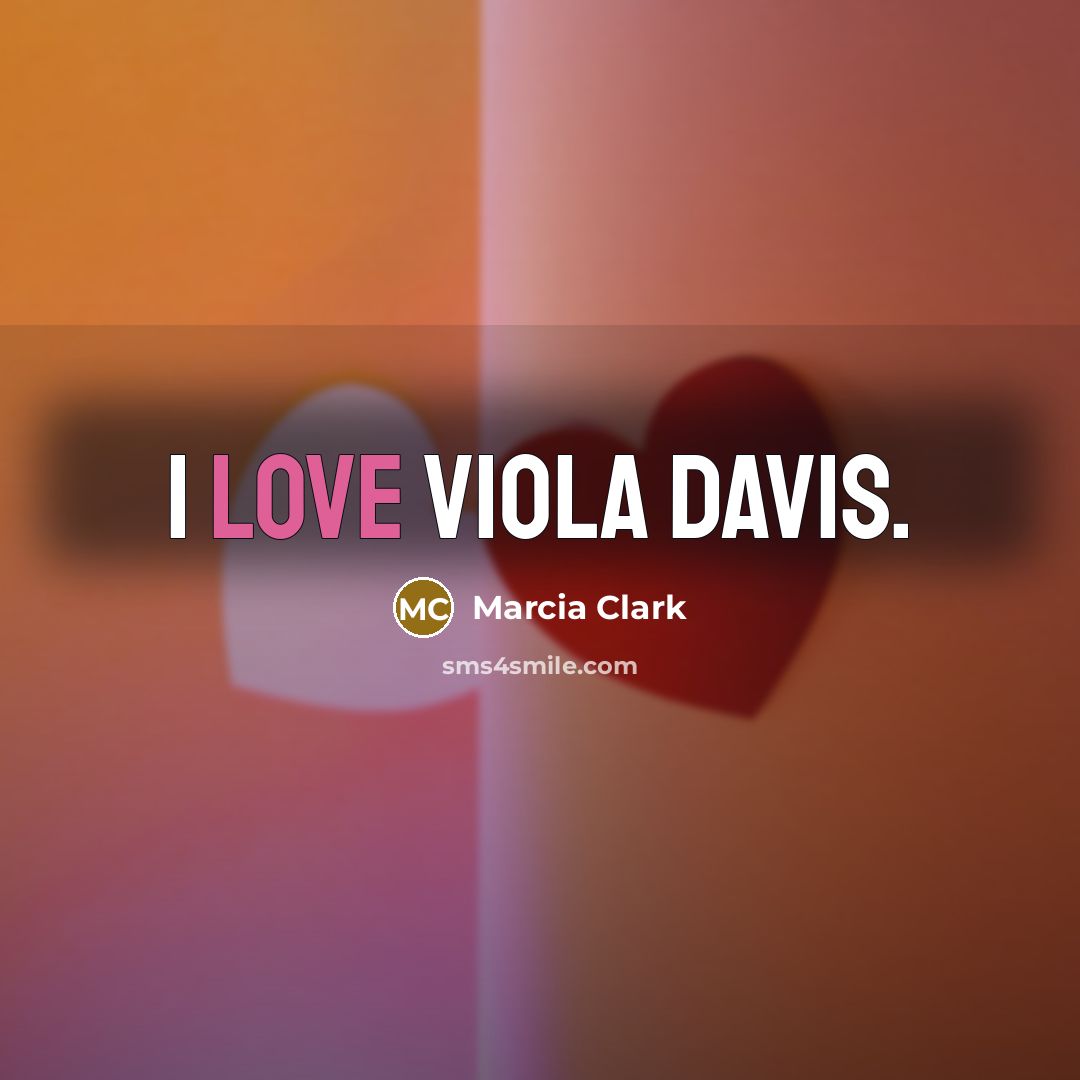 “I love Viola Davis.…” quote by Marcia Clark