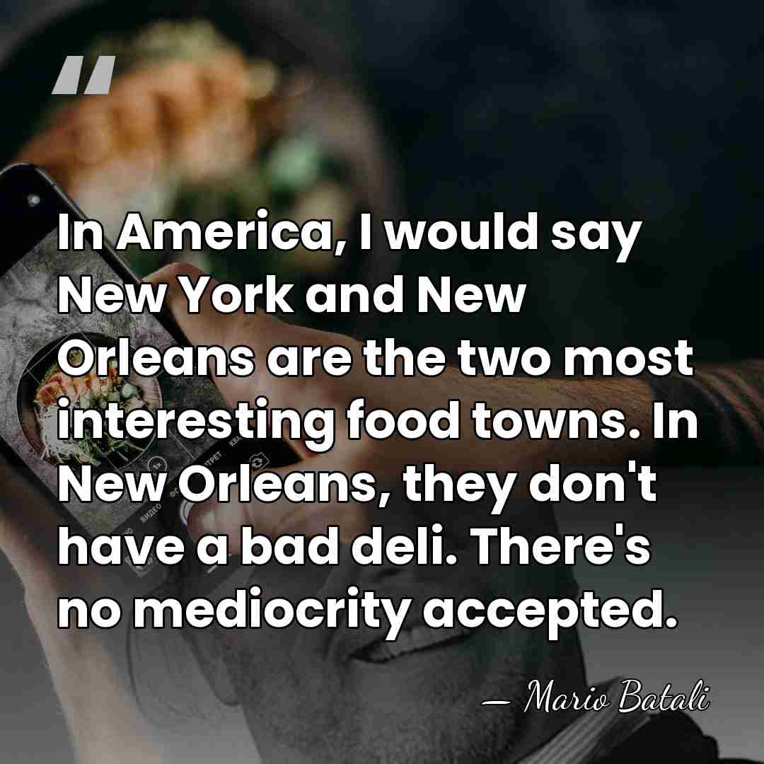 In America, I would say New York and New Orleans are the&hellip; - Mario Batali