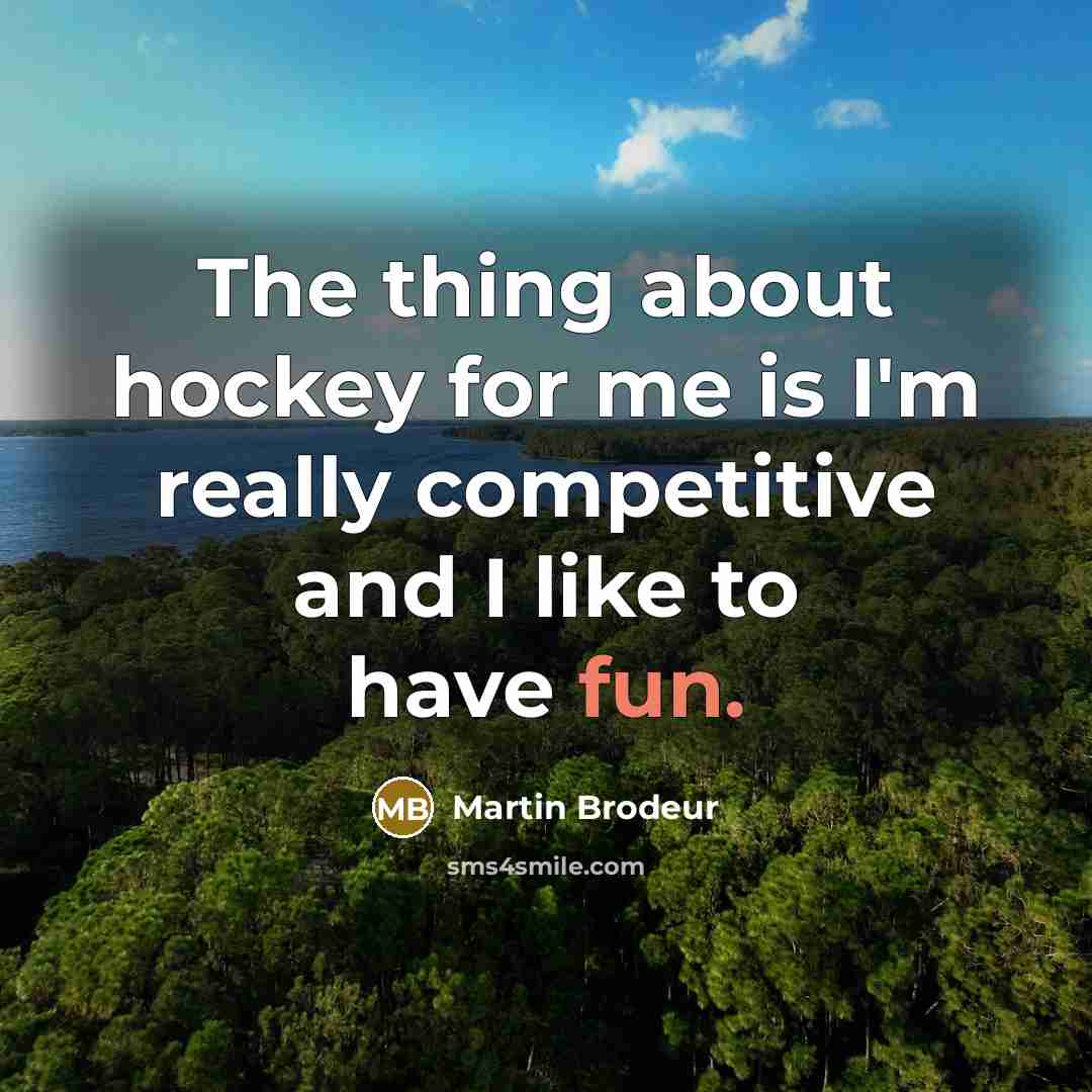“The thing about hockey for me is I'm really competitive…” quote by Martin Brodeur