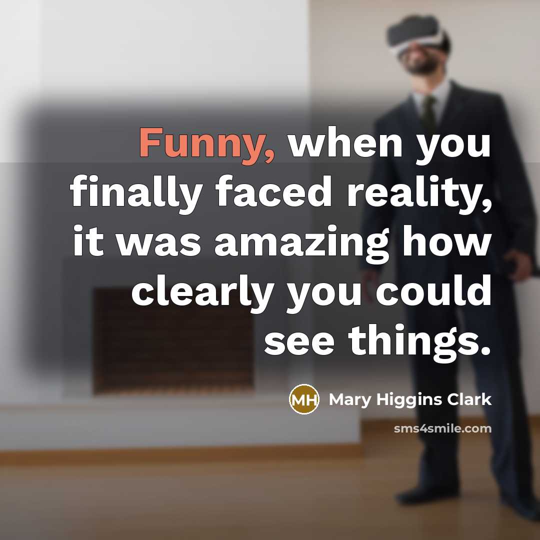 “Funny, when you finally faced reality, it was amazing how…” quote by Mary Higgins Clark