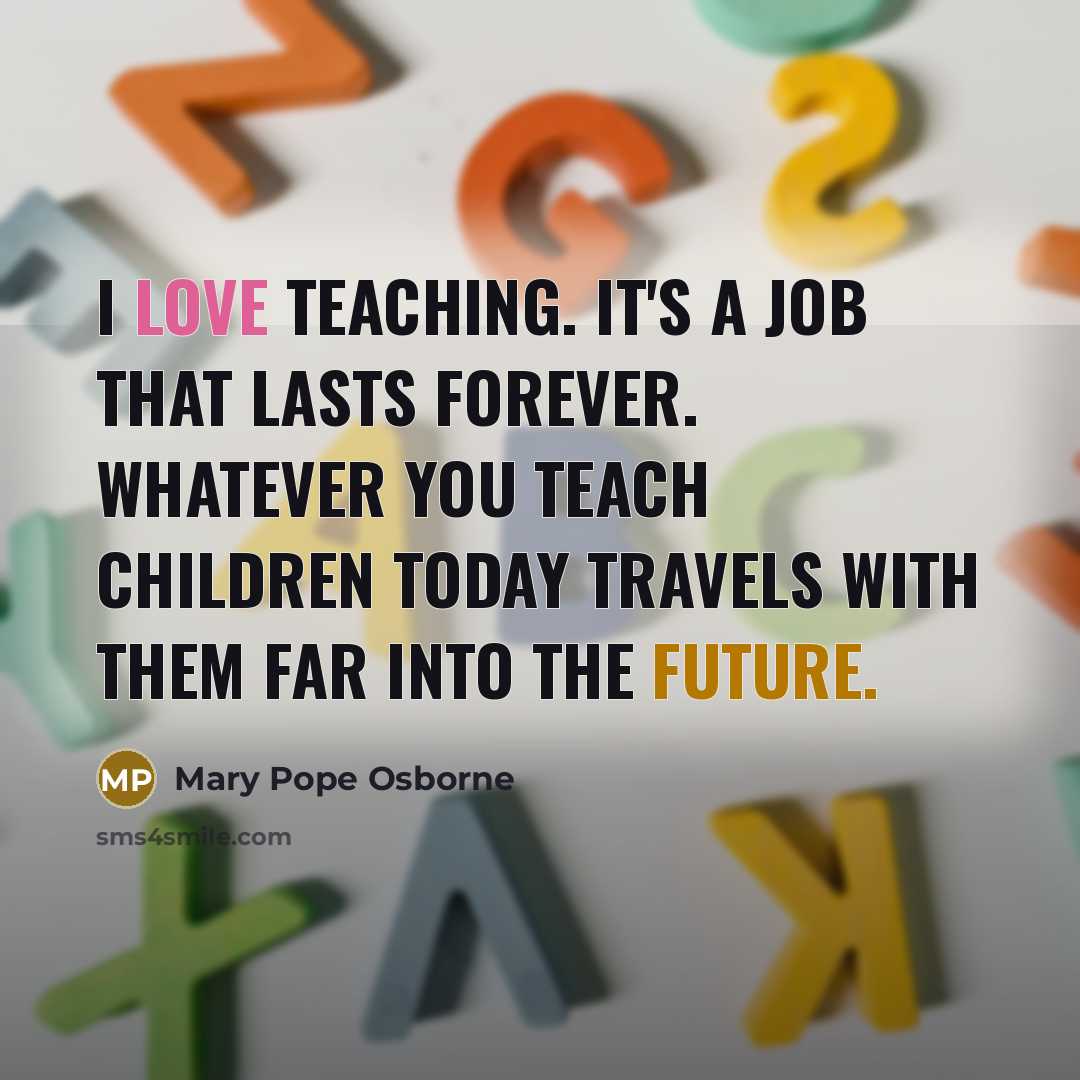 “I love teaching. It's a job that lasts forever. Whatever…” quote by Mary Pope Osborne
