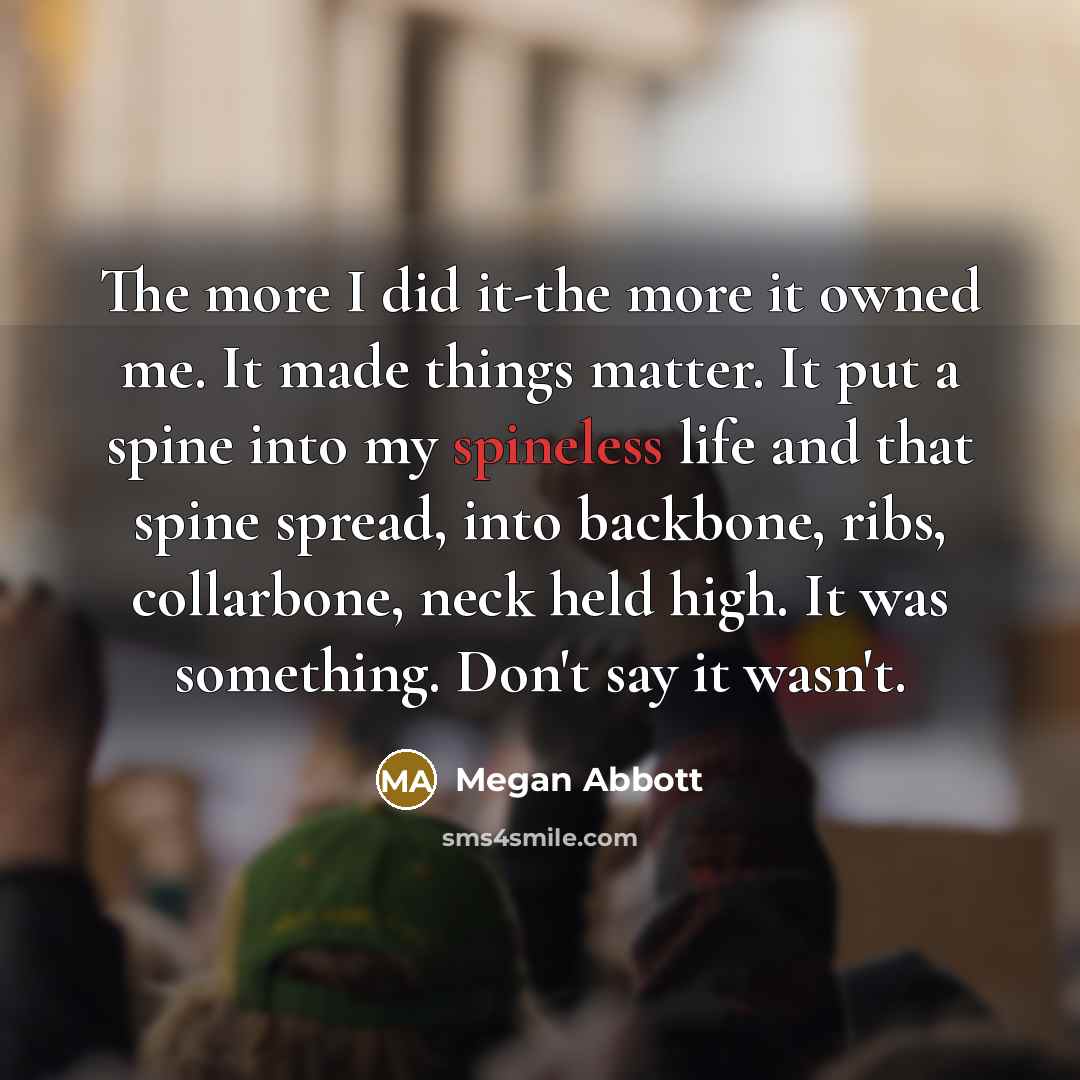 “The more I did it-the more it owned me. It…” quote by Megan Abbott